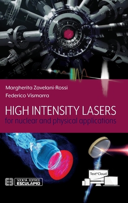 High Intensity Lasers for nuclear and physical applications By Margherita Zavelani-Rossi, Federico Vismarra Cover Image