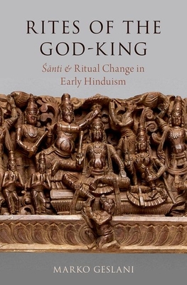 Rites of the God-King: Santi and Ritual Change in Early Hinduism (Oxford Ritual Studies)