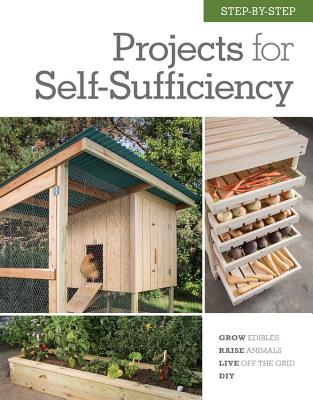 Step-by-Step Projects for Self-Sufficiency: Grow Edibles * Raise Animals * Live Off the Grid * DIY By Editors of Cool Springs Press Cover Image