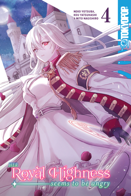 Her Royal Highness Seems to Be Angry, Volume 4 By Neko Yotsuba, Kou Yatsuhashi Cover Image
