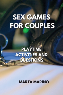 Sex Games for Couples: Playtime Activities and Questions By Marta Marino Cover Image