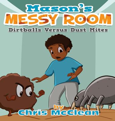Mason's Messy Room: Dirtballs Versus Dust Mites By Chris McClean, Kaustuv Brahmachari (Illustrator) Cover Image