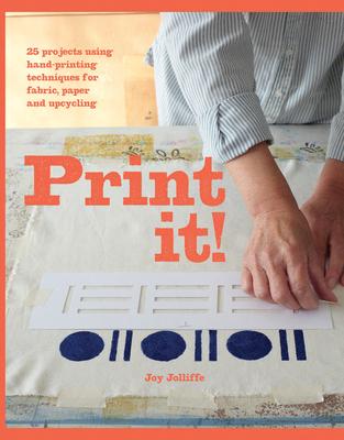 Print it!: 25 projects using hand-printing techniques for fabric, paper and upcycling Cover Image