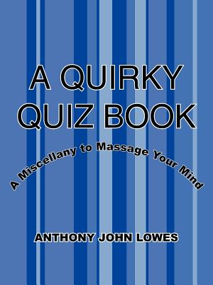 A Quirky Quiz Book: A Miscellany to Massage Your Mind Cover Image
