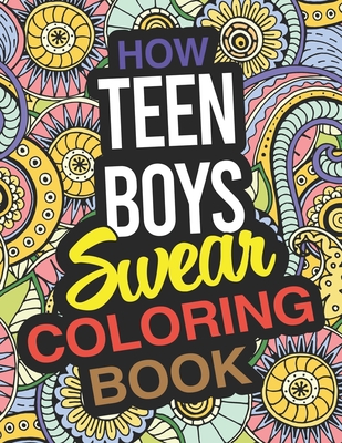 How Teen Boys Swear Coloring Book: A Teen Boy Coloring Book (Paperback)