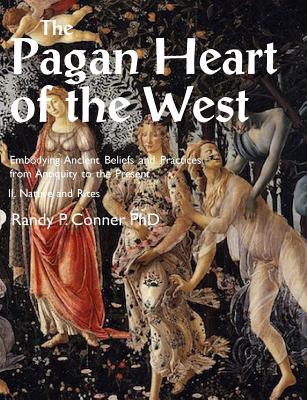 Pagan Heart of the West Embodying Ancient Beliefs and Practices from Antiquity to the Present: II. Nature and Rites Cover Image