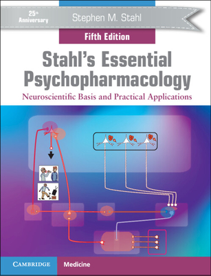 Stahl's Essential Psychopharmacology: Neuroscientific Basis and Practical Applications By Stephen M. Stahl Cover Image