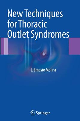 New Techniques for Thoracic Outlet Syndromes By J. Ernesto Molina Cover Image