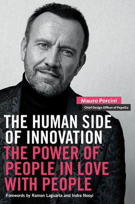 The Human Side of Innovation: The Power of People in Love with People By Mauro Porcini, Indra Nooyi (Foreword by), Ramon Laguarta (Foreword by) Cover Image