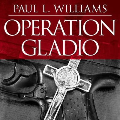 Operation Gladio: The Unholy Alliance Between the Vatican, the Cia, and the Mafia Cover Image
