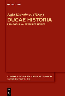 Ducae Historia: Prolegomena, Textus Et Indices (Corpus Fontium Historiae Byzantinae - Series Berolinensis) Cover Image