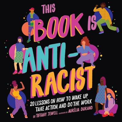 This Book Is Anti-Racist Lib/E: 20 Lessons on How to Wake Up, Take Action, and Do the Work By Tiffany Jewell (Read by), Amelia Allen Sherwood (Read by) Cover Image