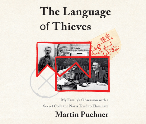 The Language of Thieves: My Family's Obsession with a Secret Code the Nazis Tried to Eliminate By Martin Puchner, Qarie Marshall (Read by) Cover Image
