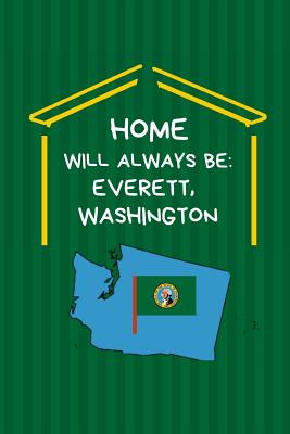Home Will Always Be: Everett, Washington: WA State Note Book By Localborn Localpride Cover Image
