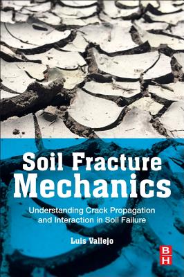 Soil Fracture Mechanics: Understanding Crack Propagation and Interaction in Soil Failure Cover Image