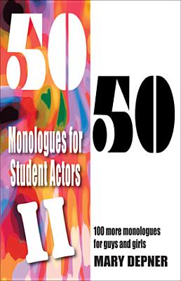 50/50 Monologues for Student Actors--Volume 2: 100 More Monologues for Guys and Girls Cover Image