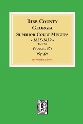 Bibb County, Georgia Superior Court Minutes, 1835-1839, Part #2. (Volume #7) Cover Image