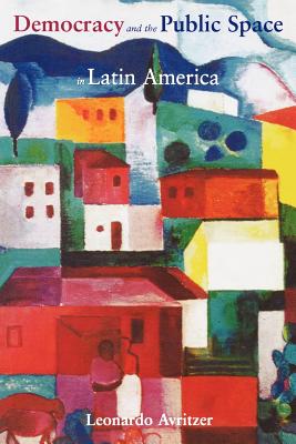 Democracy and the Public Space in Latin America By Leonardo Avritzer Cover Image