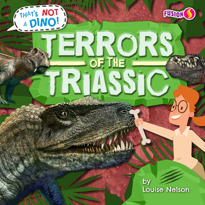 Terrors of the Triassic By Louise Nelson Cover Image