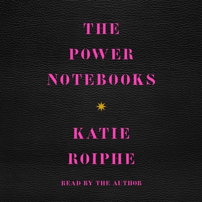 The Power Notebooks By Katie Roiphe (Read by) Cover Image