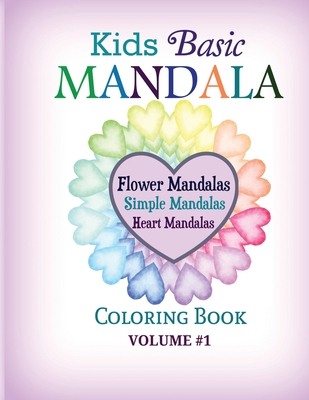 Kids Basic Mandala Coloring Book: Flower Mandalas, Simple Mandalas, Heart Mandalas By Color Your World Cover Image