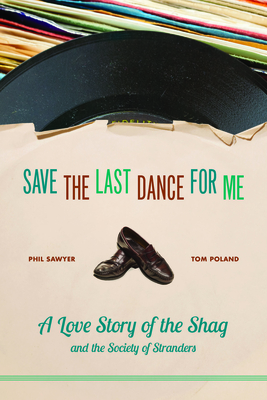 Save the Last Dance for Me: A Love Story of the Shag and the Society of Stranders Cover Image