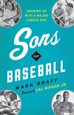 Sons of Baseball: Growing Up with a Major League Dad By Mark Braff, Cal Ripken (Foreword by) Cover Image