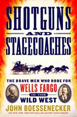 Shotguns and Stagecoaches: The Brave Men Who Rode for Wells Fargo in the Wild West Cover Image