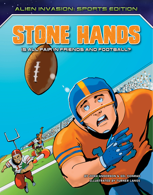 Stone Hands: Is All Fair in Friends and Football? By Josh Anderson, Gil Conrad, Turner Lange (Illustrator) Cover Image