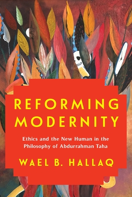 Reforming Modernity: Ethics and the New Human in the Philosophy of Abdurrahman Taha Cover Image