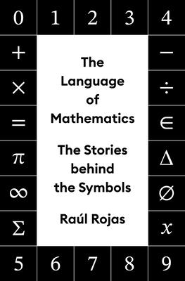 The Language of Mathematics: The Stories Behind the Symbols Cover Image