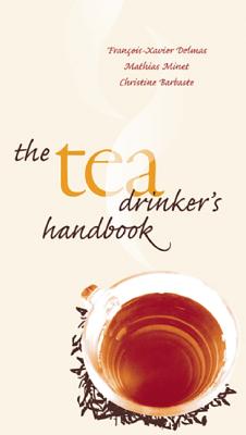 The Tea Drinker's Handbook By François-Xavier Delmas, Mathias Minet, Christine Barbaste Cover Image