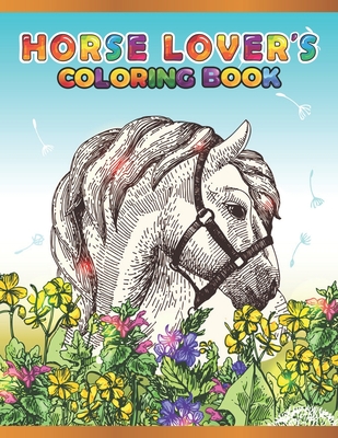 Horse Lover's Coloring Book: Cute Animals: Relaxing Colouring Book - Coloring Activity Book - Discover This Collection Of Horse Coloring Pages By A. Design Creation Cover Image