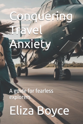 Conquering Travel Anxiety: A guide for fearless explorers Cover Image