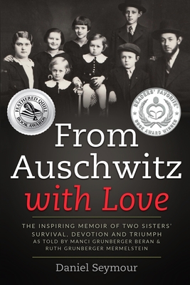 From Auschwitz with Love: The Inspiring Memoir of Two Sisters' Survival, Devotion and Triumph as told by Manci Grunberger Beran & Ruth Grunberge By Daniel Seymour Cover Image