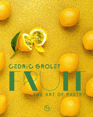 Fruit By Cedric Grolet, Alain Ducasse (Foreword by) Cover Image