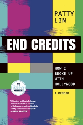 End Credits: How I Broke Up with Hollywood By Patty Lin Cover Image
