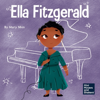Ella Fitzgerald: A Kid's Book About Not Giving Up On Your Passion By Mary Nhin Cover Image