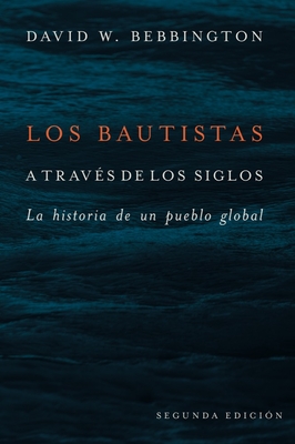Bautistas a Través de Los Siglos: La Historia de Un Pueblo Global (Segunda Edicion) Cover Image