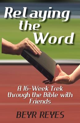 Relaying the Word: A 16-Week Trek through the Bible with Friends Cover Image