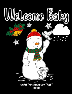 Welcome Baby Christmas High Contrast Book: Black And White Christmas Pictures For Newborns And Infants Vol 2