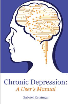 Chronic Depression: A User's Manual By Gabriel Reisinger Cover Image