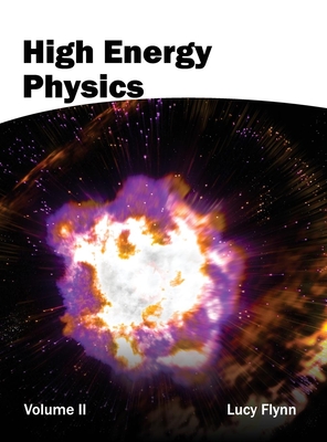 High Energy Physics: Volume II By Lucy Flynn (Editor) Cover Image
