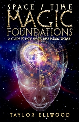 Space/Time Magic Foundations: A Guide to How Space/Time Magic Works (How Space Time Magic Works #1)