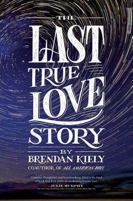 The Last True Love Story By Brendan Kiely Cover Image