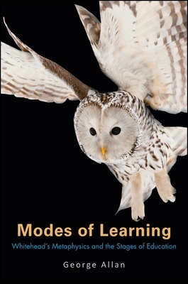 Modes of Learning: Whitehead's Metaphysics and the Stages of Education By George Allan Cover Image