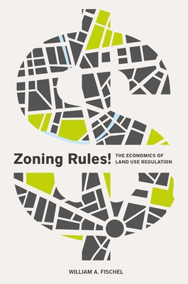 Zoning Rules!: The Economics of Land Use Regulation By William A. Fischel Cover Image