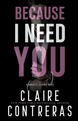 Because I Need You By Claire Contreras Cover Image