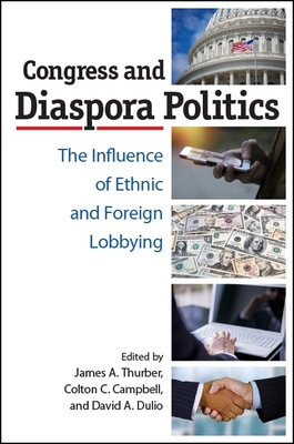 Congress and Diaspora Politics: The Influence of Ethnic and Foreign Lobbying By James a. Thurber (Editor), Colton C. Campbell (Editor), David A. Dulio (Editor) Cover Image