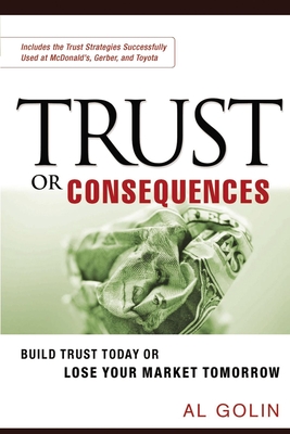 Trust or Consequences: Build Trust Today or Lose Your Market Tomorrow Cover Image
